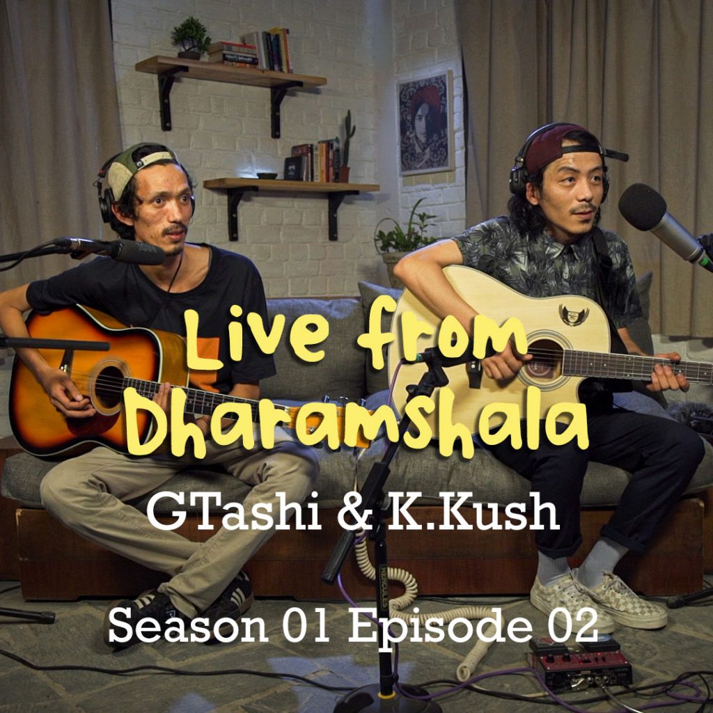 G Tashi and K Kush Live from Dharamshala Episode 02